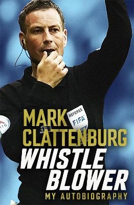 Whistle Blower - Mark Clattenburg