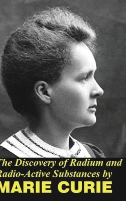 The Discovery of Radium and Radio Active Substances - Marie Curie