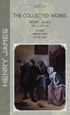 The Collected Works of Henry James, Vol. 16 (of 24) - Henry James