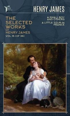 The Selected Works of Henry James, Vol. 15 (of 36) - Henry James