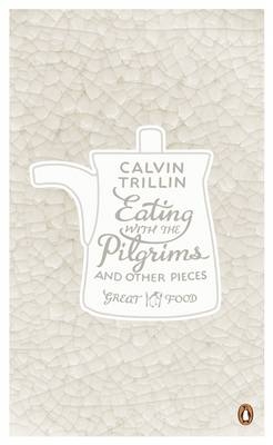 Eating with the Pilgrims and Other Pieces -  Calvin Trillin