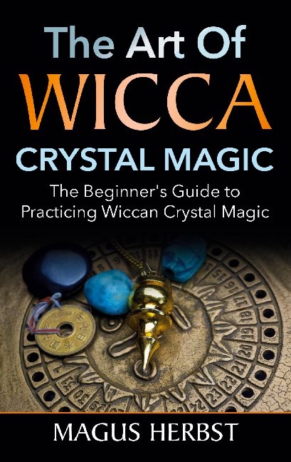 The Art of Wicca Crystal Magic - Magus Herbst