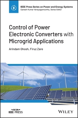 Control of Power Electronic Converters with Microgrid Applications - Arindam Ghosh, Firuz Zare