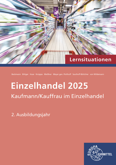 Einzelhandel 2025 Lernsituationen, 2. Ausbildungsjahr - Felix Beckmann, Eva-Maria Bittger, Karin Huse, Patrick Meissner, Axel Meyer Gen. Potthoff, Stefan Sauthoff-Böttcher, Christoph von Wildemann