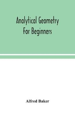 Analytical geometry for beginners - Alfred Baker