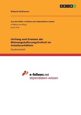 Umfang und Grenzen der MeinungsÃ¤uÃerungsfreiheit im ArbeitsverhÃ¤ltnis - Richard Aufhauser