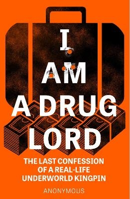 I Am a Drug Lord -  Anonymous