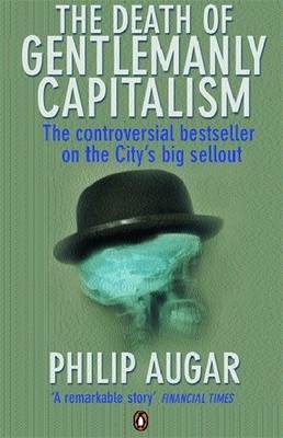 Death of Gentlemanly Capitalism -  Philip Augar