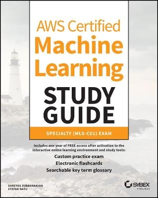 AWS Certified Machine Learning Study Guide - Shreyas Subramanian, Stefan Natu