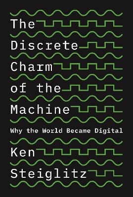 The Discrete Charm of the Machine - Ken Steiglitz