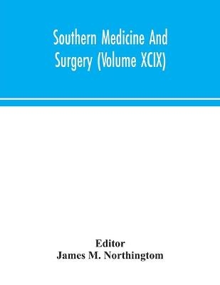 Southern medicine and surgery (Volume XCIX) - 