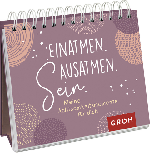 Einatmen. Ausatmen. Sein. - Kleine Achtsamkeitsmomente für dich - 