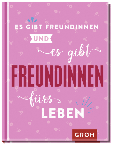 Es gibt Freundinnen. Und es gibt Freundinnen fürs Leben - 