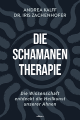 Die Schamanen-Therapie - Iris Zachenhofer, Andrea Kalff