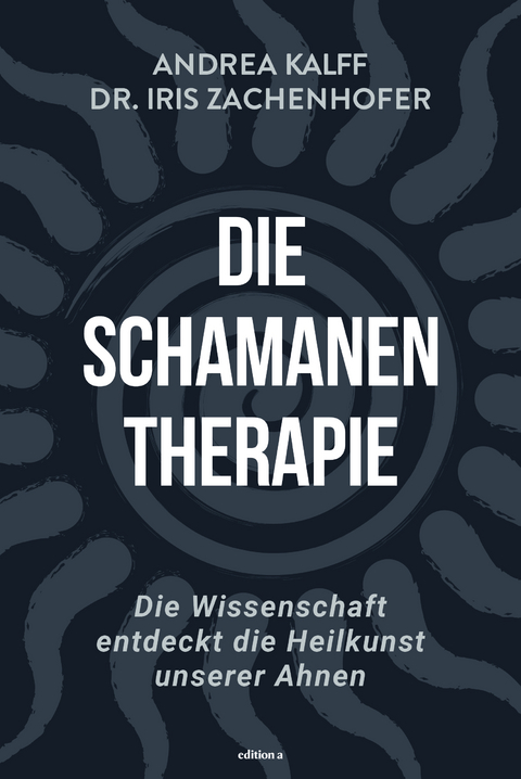 Die Schamanen-Therapie - Iris Zachenhofer, Andrea Kalff