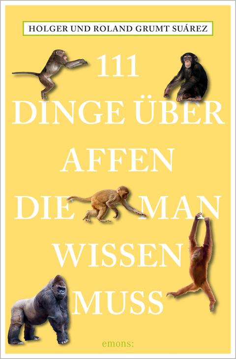 111 Dinge über Affen, die man wissen muss - Roland Grumt Suárez, Holger Grumt Suárez