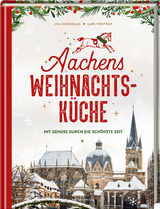 Aachens Weihnachtsküche - Lisa Nieschlag, Lars Wentrup