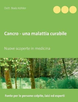 Cancro - una malattia curabile - Dott. Bodo Köhler