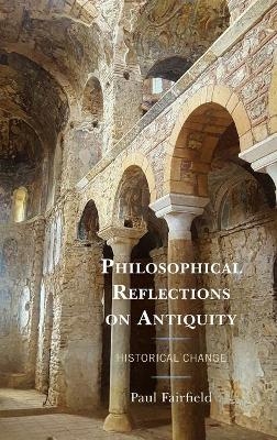 Philosophical Reflections on Antiquity - Paul Fairfield