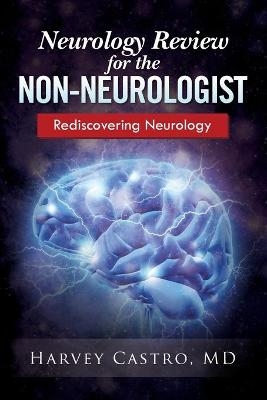 Neurology Review for the Non-Neurologist - Harvey Castro