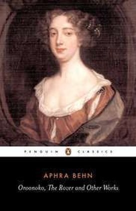 Oroonoko, the Rover and Other Works -  Aphra Behn