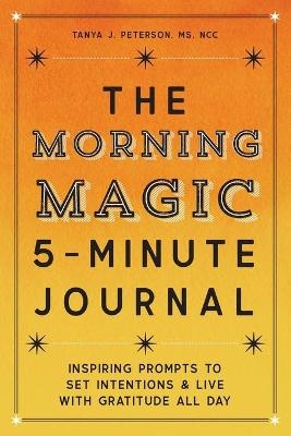 The Morning Magic 5-Minute Journal - Tanya J Peterson