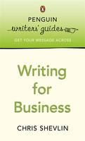 Penguin Writers' Guides: Writing for Business -  Chris Shevlin
