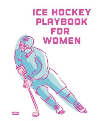 Ice Hockey Playbook For Women - Patricia Larson