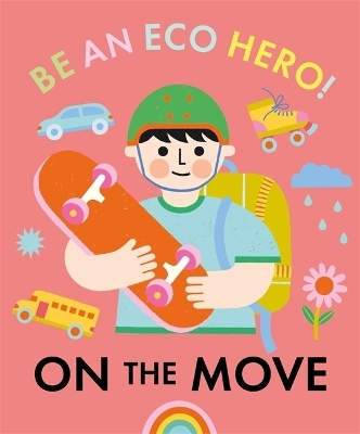 Be an Eco Hero!: On the Move - Florence Urquhart