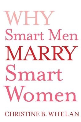 Why Smart Men Marry Smart Women - Dr Christine B Whelan