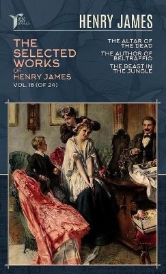 The Selected Works of Henry James, Vol. 18 (of 24) - Henry James