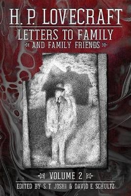 Letters to Family and Family Friends, Volume 2 - H P Lovecraft
