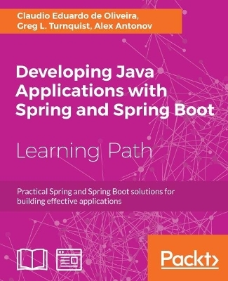 Developing Java Applications with Spring and Spring Boot - Claudio Eduardo de Oliveira, Greg L. Turnquist, Alex Antonov