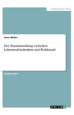 Der Zusammenhang zwischen Lebenszufriedenheit und Wohlstand - Anna Weber