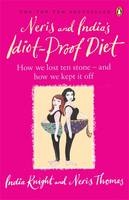 Neris and India's Idiot-Proof Diet -  India Knight,  Neris Thomas