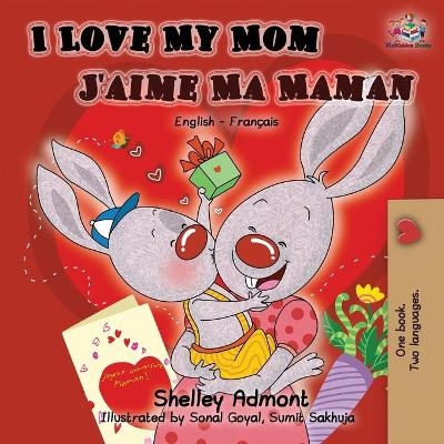 I Love My Mom J'aime Ma Maman - Shelley Admont, KidKiddos Books