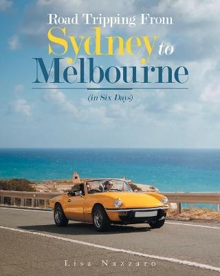Road Tripping from Sydney to Melbourne - Lisa Nazzaro