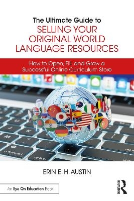 The Ultimate Guide to Selling Your Original World Language Resources - Erin E. H. Austin