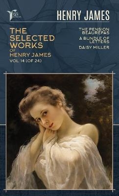 The Selected Works of Henry James, Vol. 14 (of 24) - Henry James
