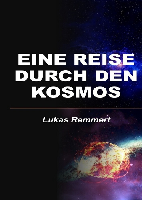 Eine Reise durch den Kosmos - Lukas Remmert