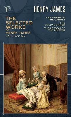 The Selected Works of Henry James, Vol. 21 (of 24) - Henry James