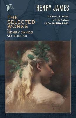 The Selected Works of Henry James, Vol. 16 (of 24) - Henry James