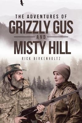 The Adventures of Grizzly Gus and Misty Hill - Rick Birkenholtz