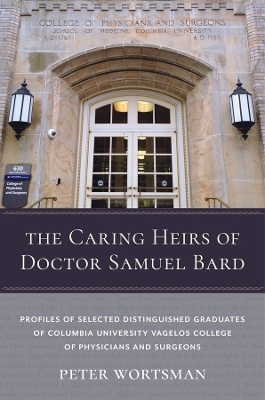 The Caring Heirs of Doctor Samuel Bard - Peter Wortsman