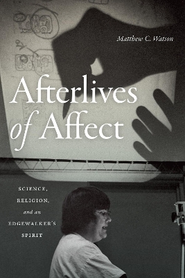 Afterlives of Affect - Matthew C. Watson