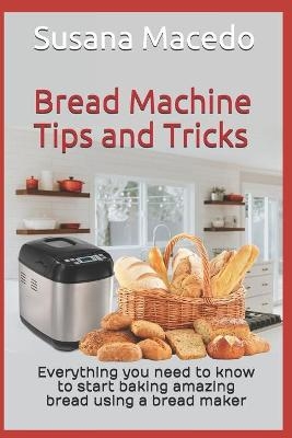 Bread Machine tips and tricks - Susana Macedo