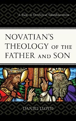 Novatian’s Theology of the Father and Son - Daniel Lloyd