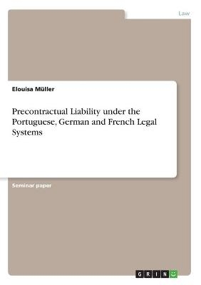 Precontractual Liability under the Portuguese, German and French Legal Systems - Elouisa MÃ¼ller