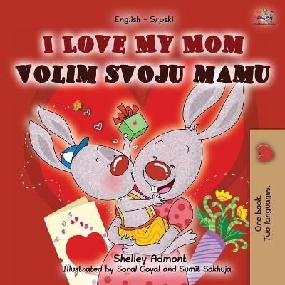 I Love My Mom (English Serbian Bilingual Chidlren's Book -Latin alphabet) - Shelley Admont, KidKiddos Books
