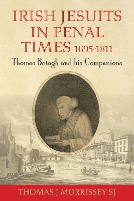 Irish Jesuits in Penal Times 1695-1811 - Thomas J Morrissey